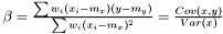 $ \beta=\frac{\sum w_i(x_i-m_x)(y-m_y)}{\sum w_i(x_i-m_x)^2}=\frac{Cov(x,y)}{Var(x)} $